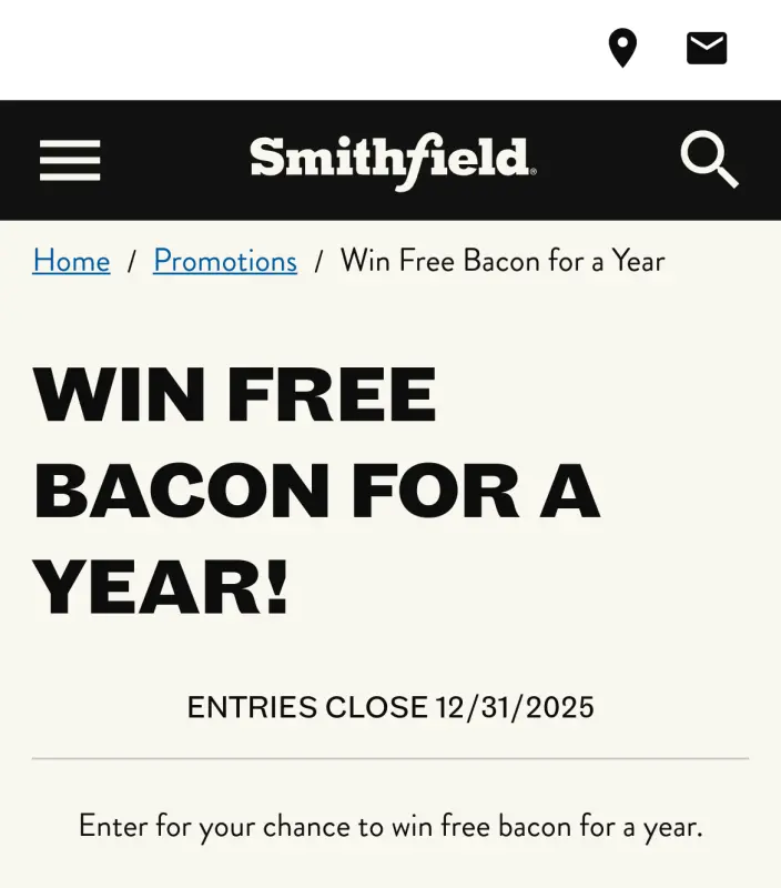 Sweepstake Smithfield “Win Free Bacon for a Year” Sweepstakes by Smithfield Packaged Meats Sales Corp.